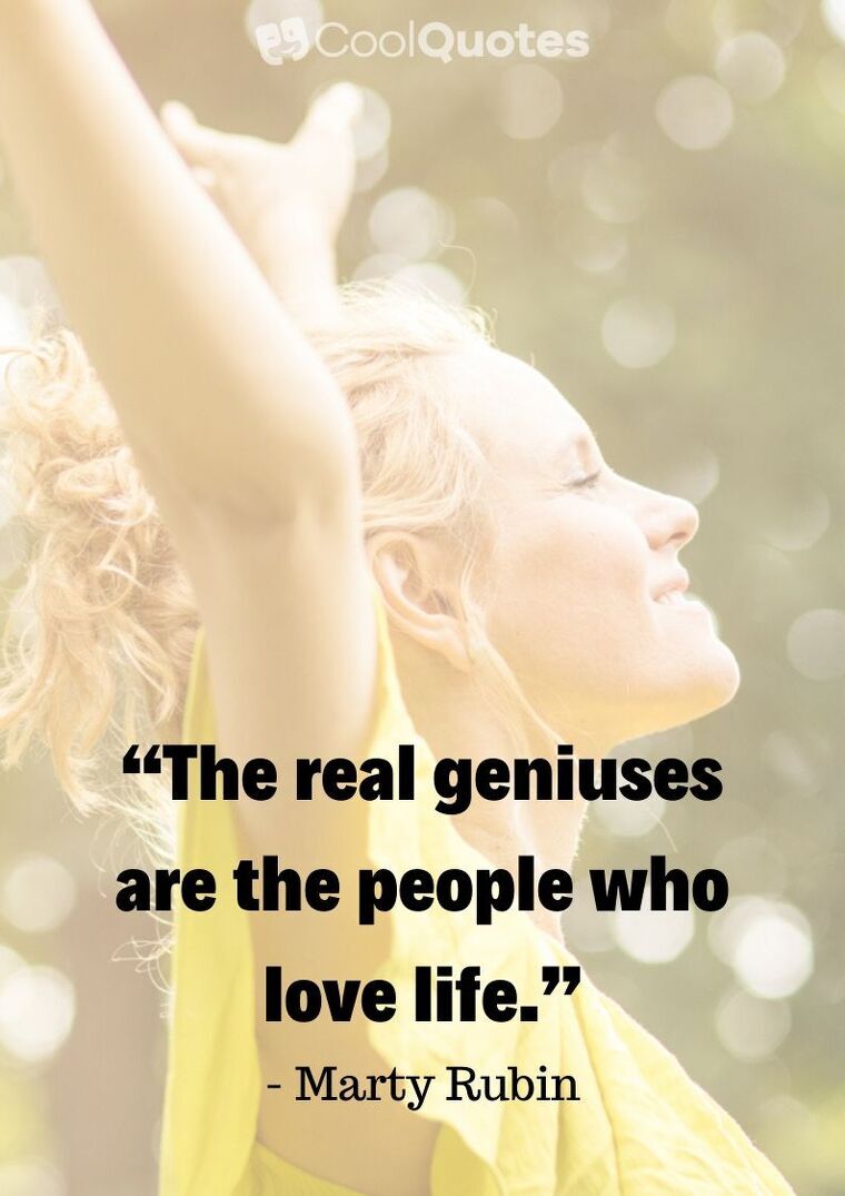 Love Life Picture Quotes - “The real geniuses are the people who love life.”